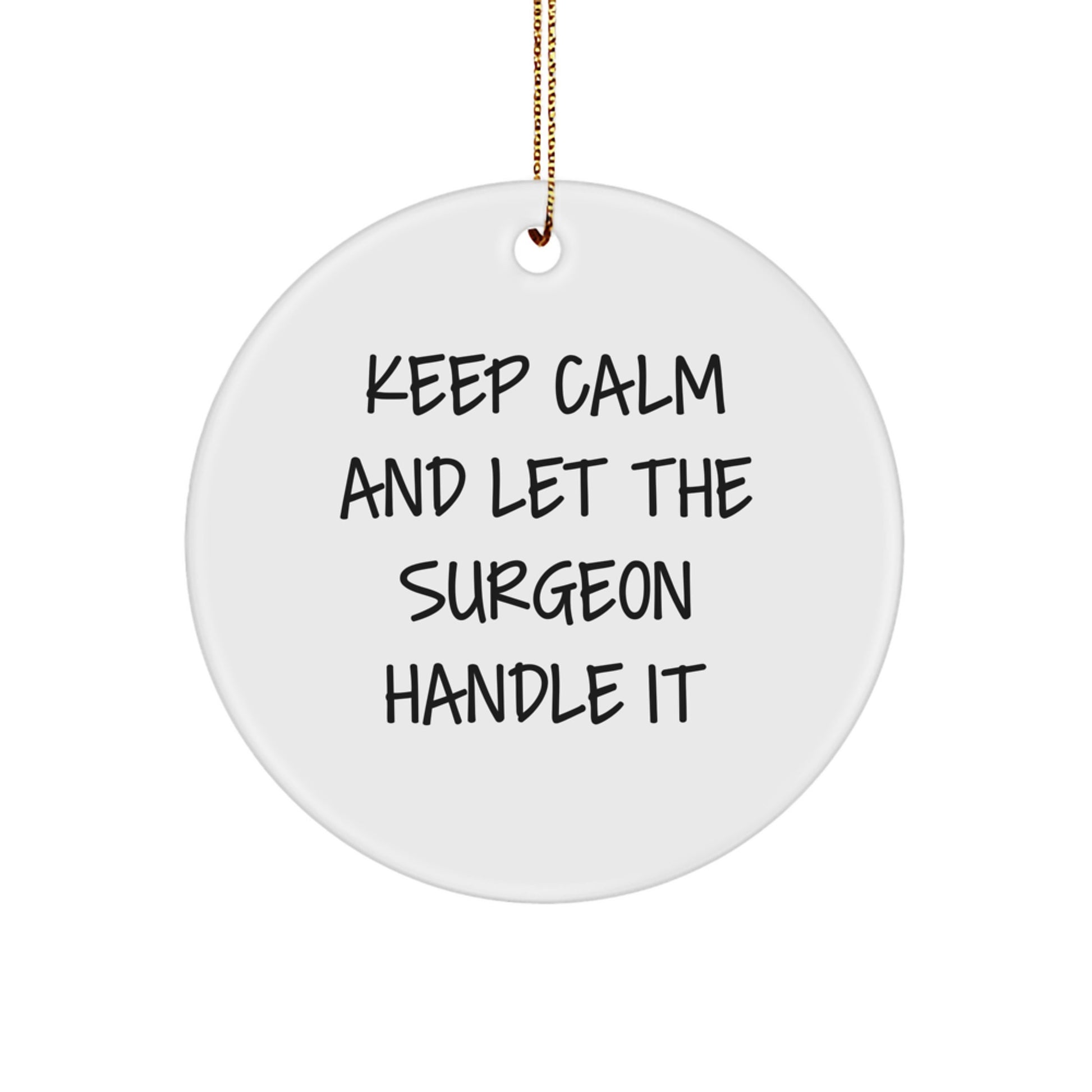 Funny Surgeon Gifts from Friends and Family - Keep Calm And Let The Surgeon Handle It Circle Ornament, Christmas Unique Decoration for Surgeon Men or Women - Image 1