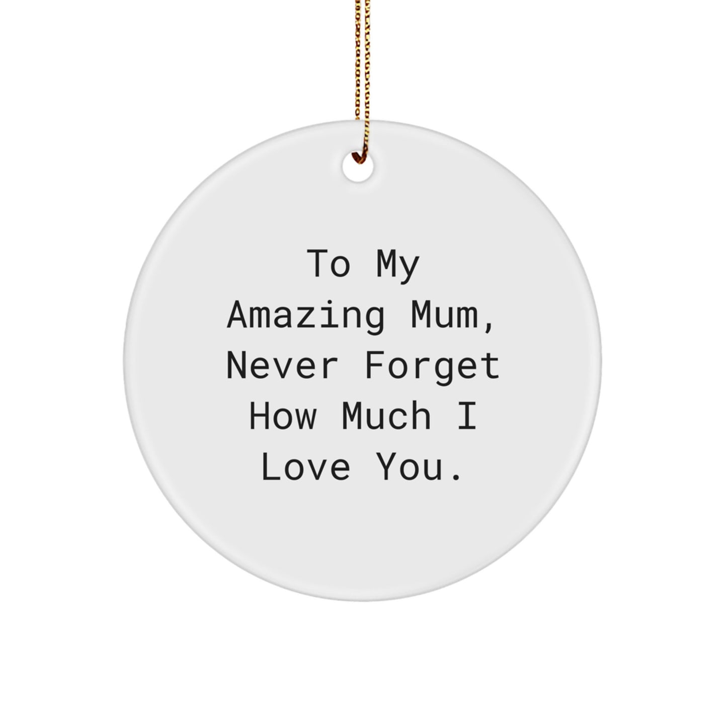 To My Amazing Mum Gifts, Circle Ornament for Mum, Never Forget How Much I Love You. Gifts from Family, Christmas Unique - Image 1