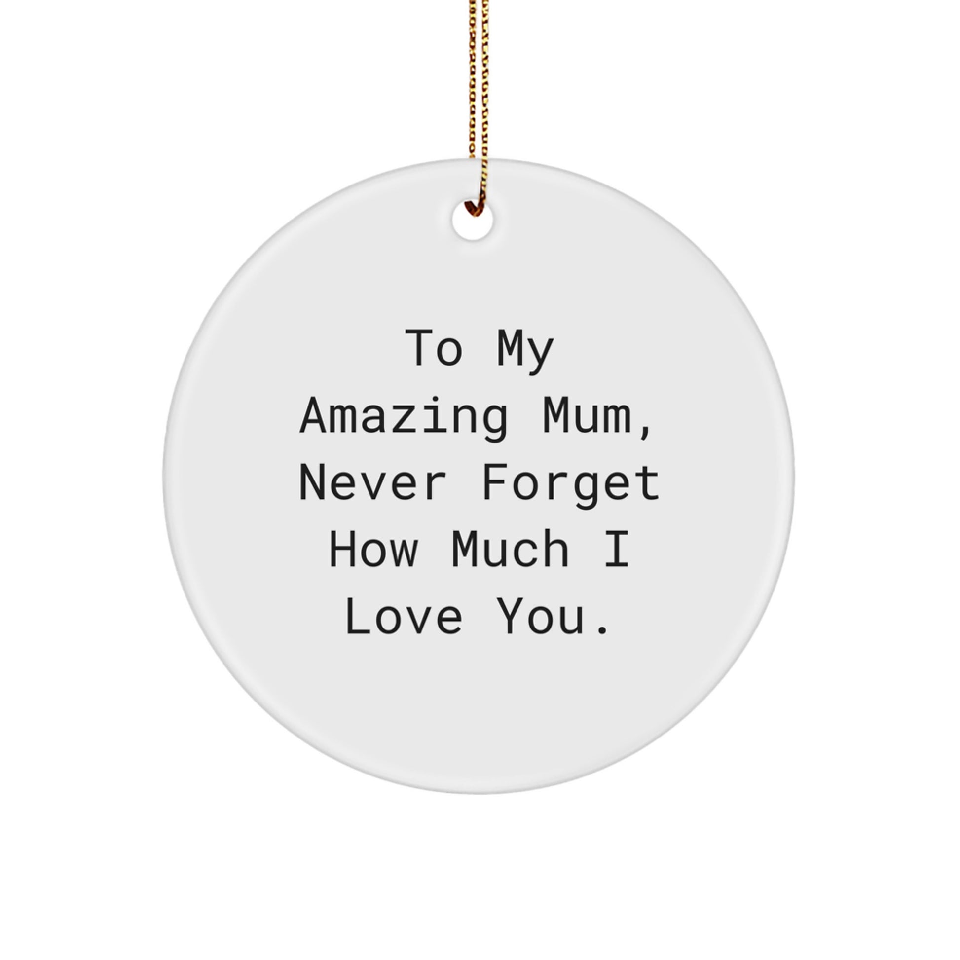 To My Amazing Mum Gifts, Circle Ornament for Mum, Never Forget How Much I Love You. Gifts from Family, Christmas Unique - Image 1