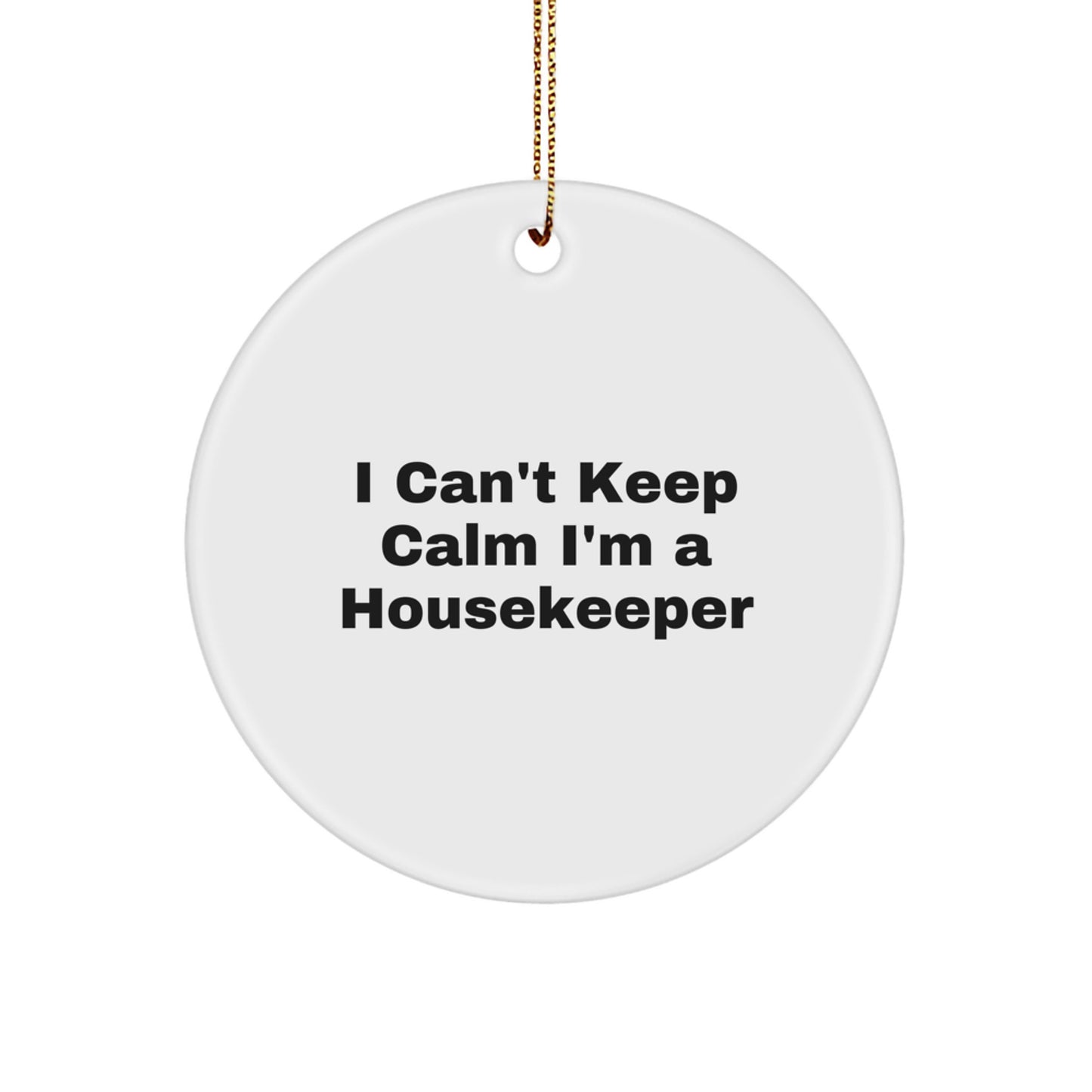 Funny Gift for Housekeeper, I Can't Keep Calm I'm A Housekeeper, Circle Ornament for Christmas - Image 1