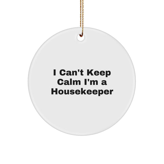 Funny Gift for Housekeeper, I Can't Keep Calm I'm A Housekeeper, Circle Ornament for Christmas - Image 1