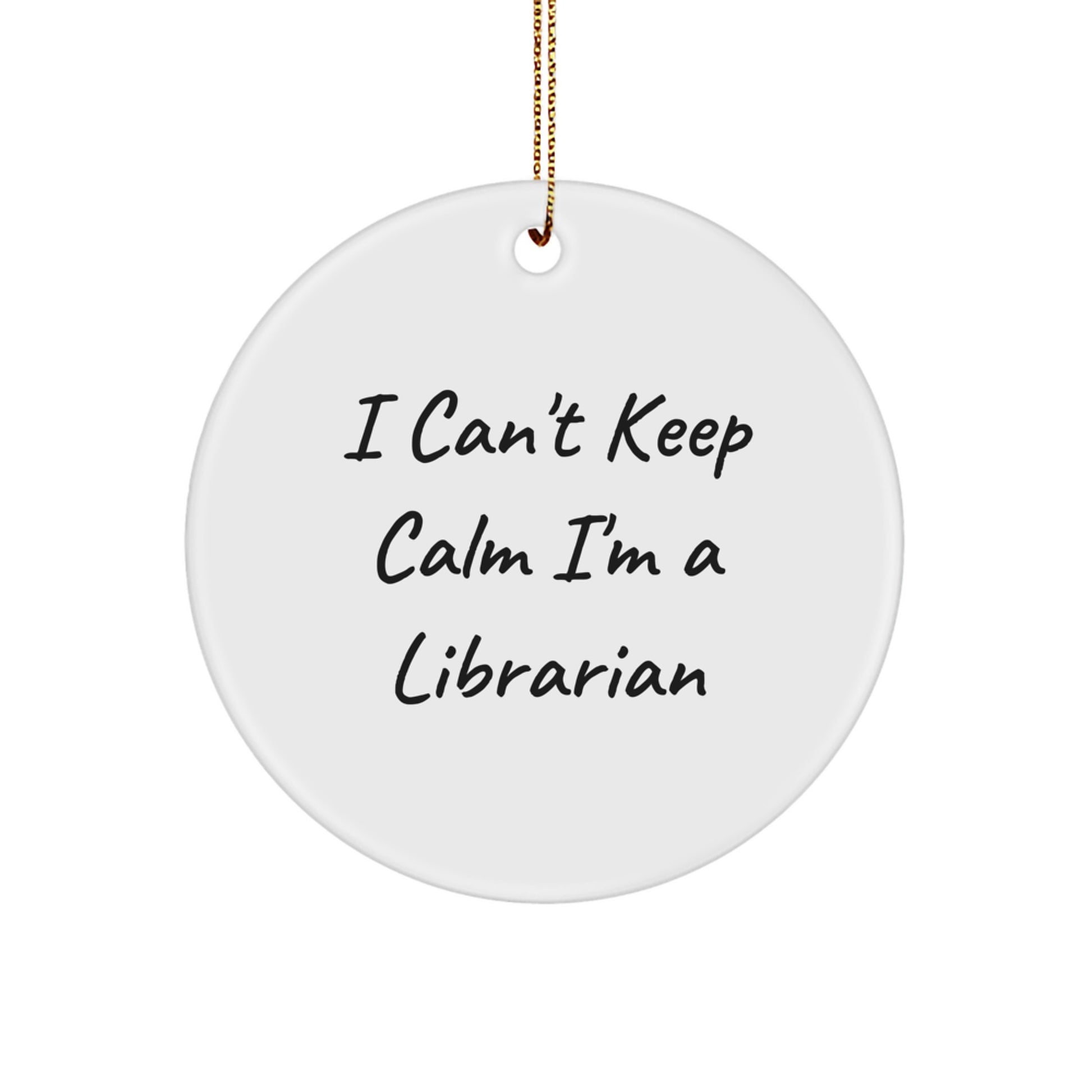 Librarian Gifts, I Can't Keep Calm I'm A Librarian, Circle Ornament, Fun Christmas Memorable Present for Librarian, Gifts from Friends to Librarian, Librarian Quote Ornament - Image 1
