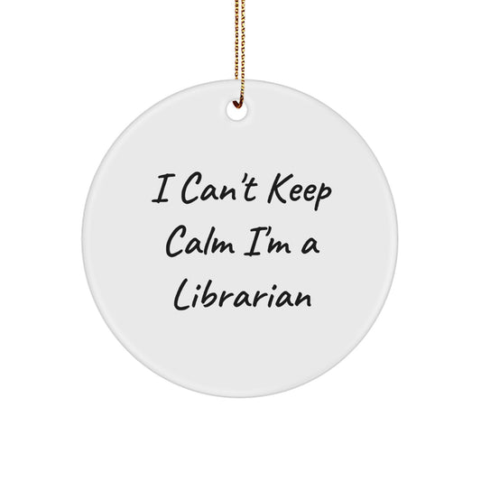 Librarian Gifts, I Can't Keep Calm I'm A Librarian, Circle Ornament, Fun Christmas Memorable Present for Librarian, Gifts from Friends to Librarian, Librarian Quote Ornament - Image 1