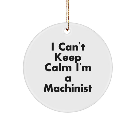 Funny Machinist Gifts from Men to Machinists 'I Can't Keep Calm I'm A Machinist' Christmas Unique Ornaments for Machinist Friends and Family - Image 1