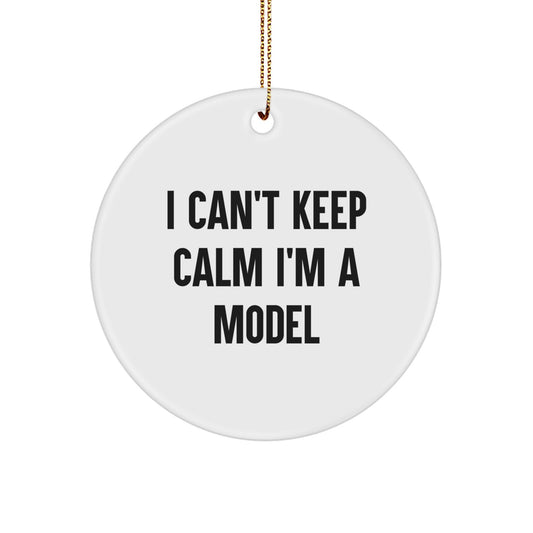 Funny Model Gifts for Men and Women, I Can't Keep Calm I'm A Model Christmas Circle Ornament, Gifts from Family and Friends - Image 1
