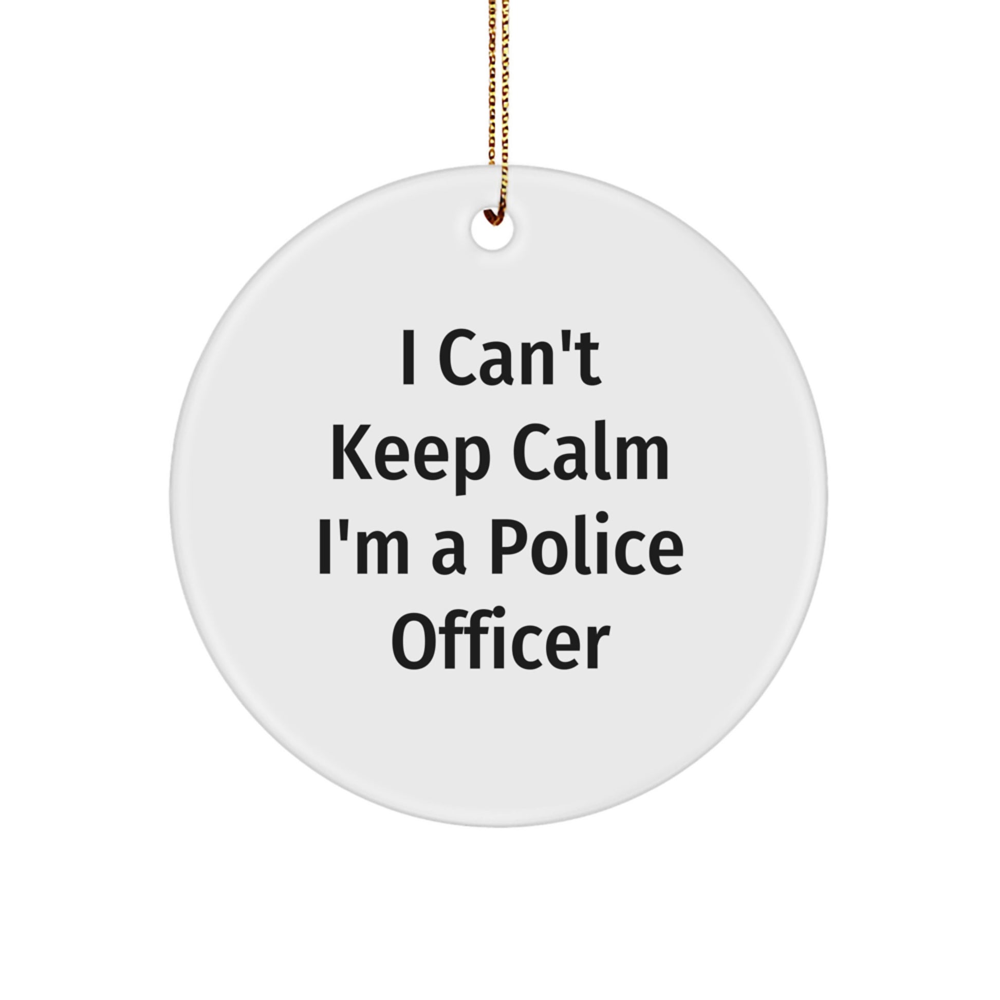 Funny Police Officer Gifts for Men - I Can't Keep Calm I'm A Police Officer Christmas Unique Ornament, Circle Shaped - Image 1