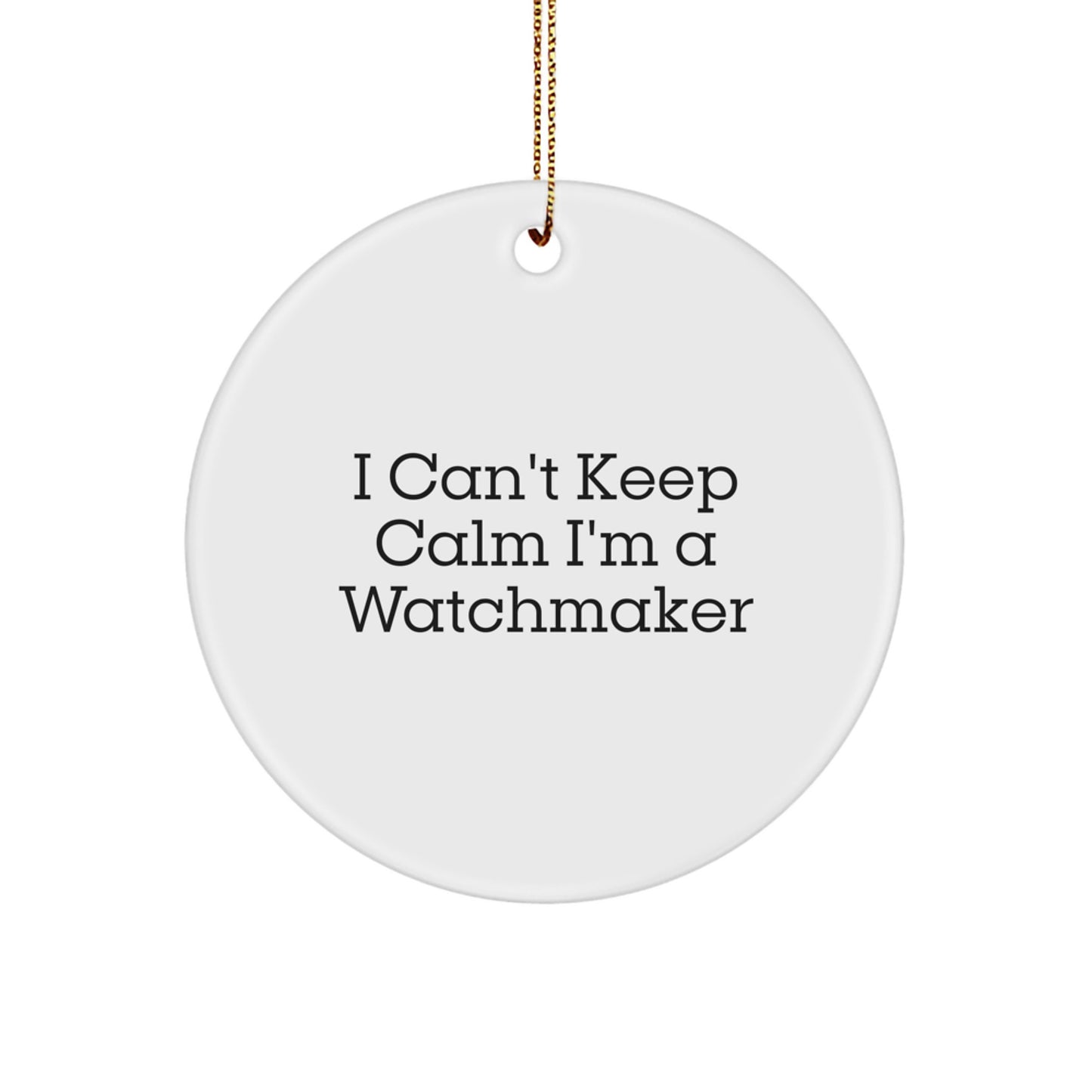Funny Watchmaker Gift for Him I'm A Watchmaker Circle Ornament Gifts from Men to Watchmaker Friends at Christmas - Image 1