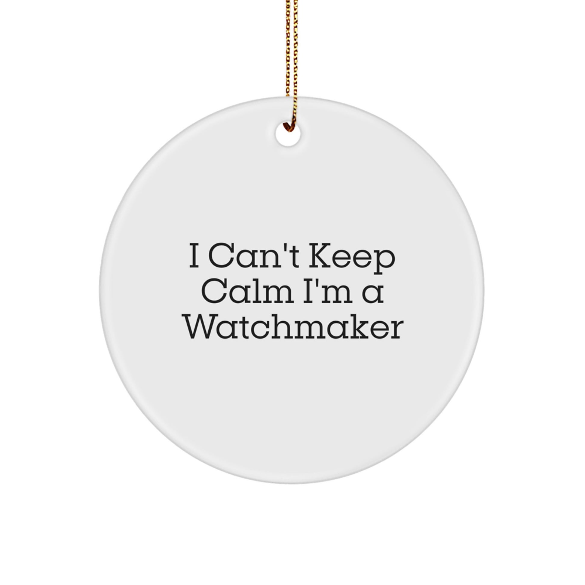 Funny Watchmaker Gift for Him I'm A Watchmaker Circle Ornament Gifts from Men to Watchmaker Friends at Christmas - Image 1
