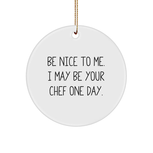 Funny Chef Christmas Circle Ornament Gifts from Family and Friends, Be 'Nice' to Me, I May Be Your Chef One Day, Unique - Image 1