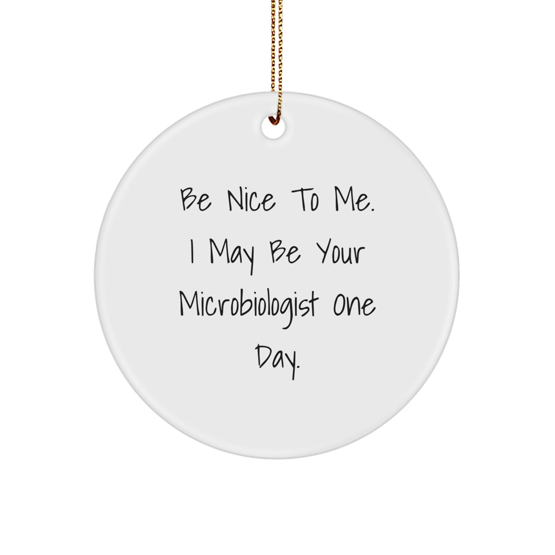 Funny Microbiologist Christmas Unique Gifts from Dad to Son Circle Ornament Be Nice To Me I May Be Your Microbiologist One Day - Image 1