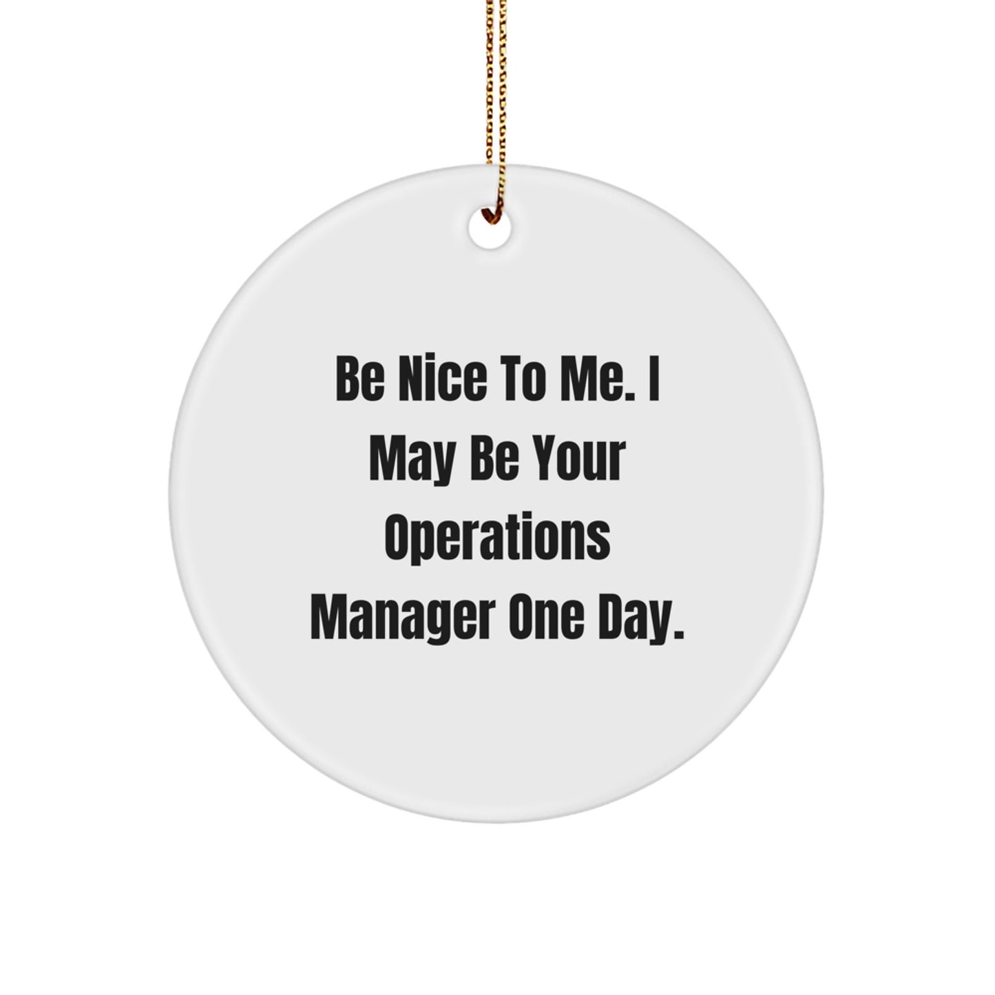 Funny Operations Manager Gifts, Be Nice To Me. I May Be Your Ops Manager One Day., Circle Ornament, Christmas, Gifts from Men, Gifts for Operations Manager - Image 1