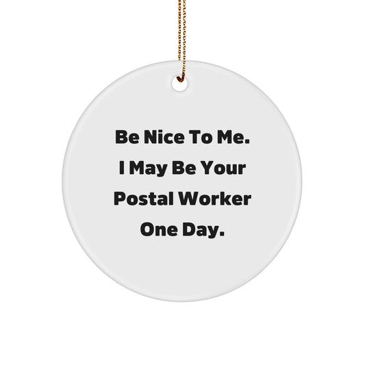 Be Nice to Me, Funny Postal Worker Gifts, Circle Ornament for Christmas, 'Be Nice to Me. I May Be Your Postal Worker One Day.', Gifts from Family to Friends - Image 1