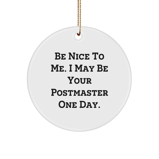 Be Nice to Me, Gifts from Men, Circle Ornament for Postmaster, Funny Quote, Christmas Unique Gifts - Image 1