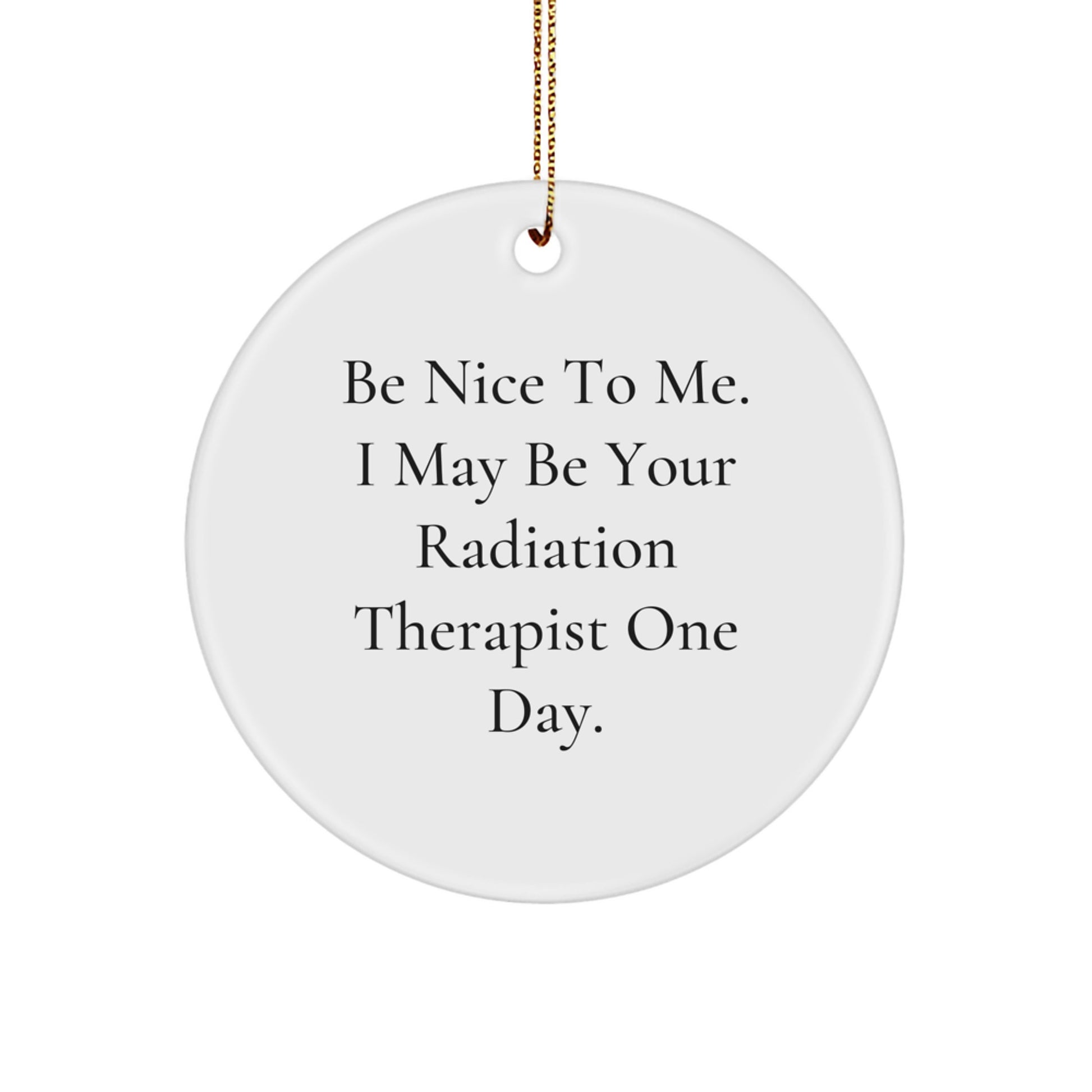 Funny Radiation Therapist Gifts, Radiation Therapist Circle Ornament, 'Be Nice To Me' Christmas Unique Ornaments for Radiation Therapist, Men, Women, Friends, Coworkers, Family - Image 1