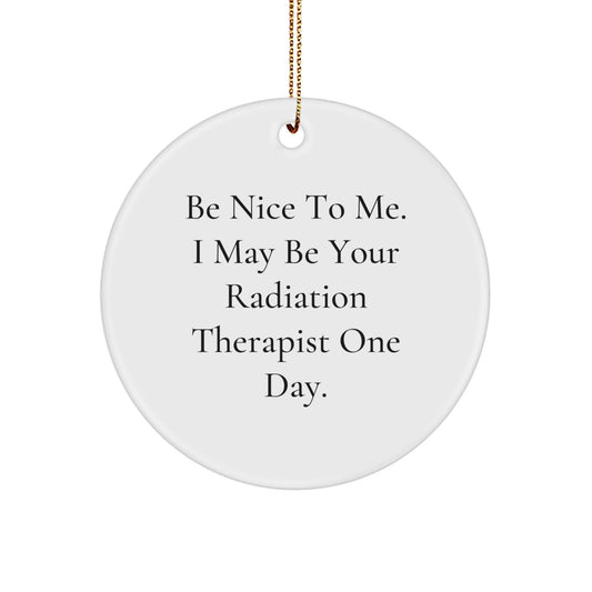 Funny Radiation Therapist Gifts, Radiation Therapist Circle Ornament, 'Be Nice To Me' Christmas Unique Ornaments for Radiation Therapist, Men, Women, Friends, Coworkers, Family - Image 1