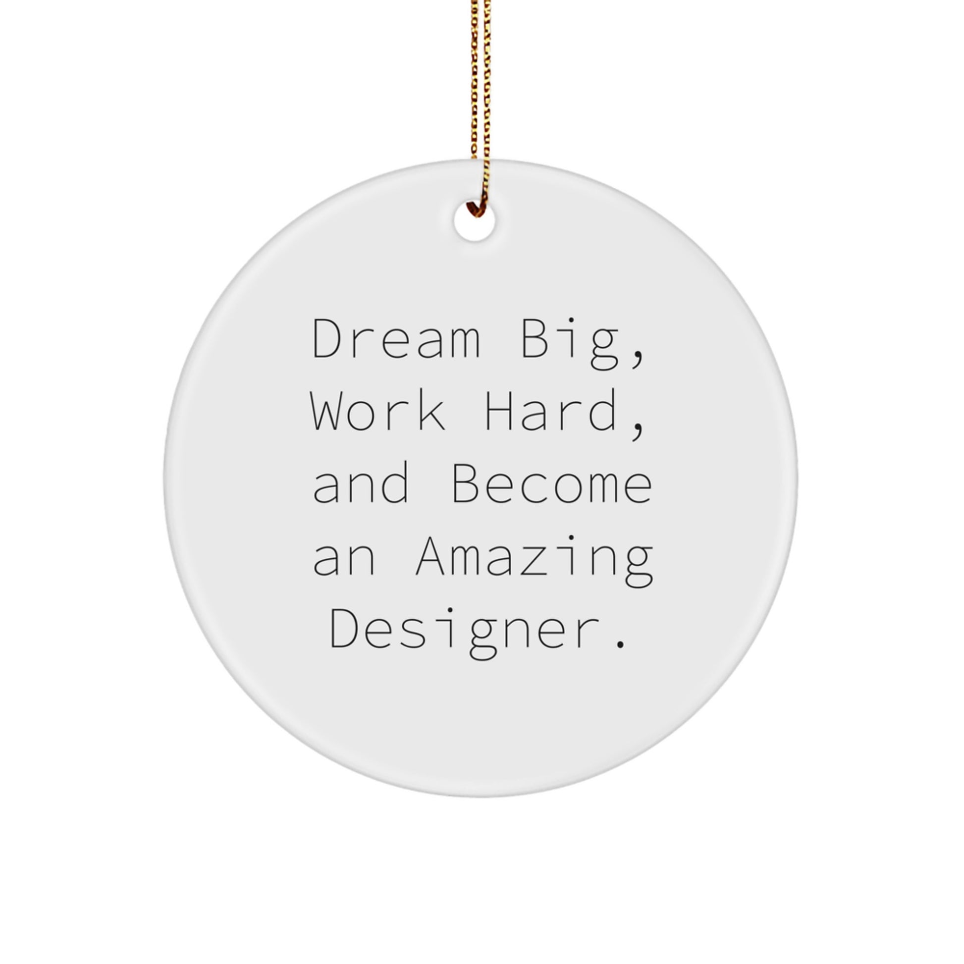 Designer Circle Ornament Gifts from Friends - Dream Big Work Hard Inspire Amazing Designers this Christmas - Image 1