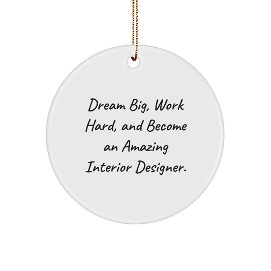 Inspirational Interior Designer Gifts from Friends - Dream Big, Work Hard, And Become an Amazing Interior Designer. - Circle Ornament for Christmas - Image 1
