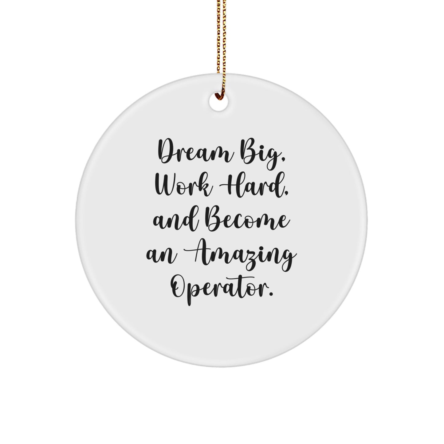 Operator Gifts from Men - Dream Big Work Hard Become An Amazing Operator Circle Ornament for Christmas - Image 1