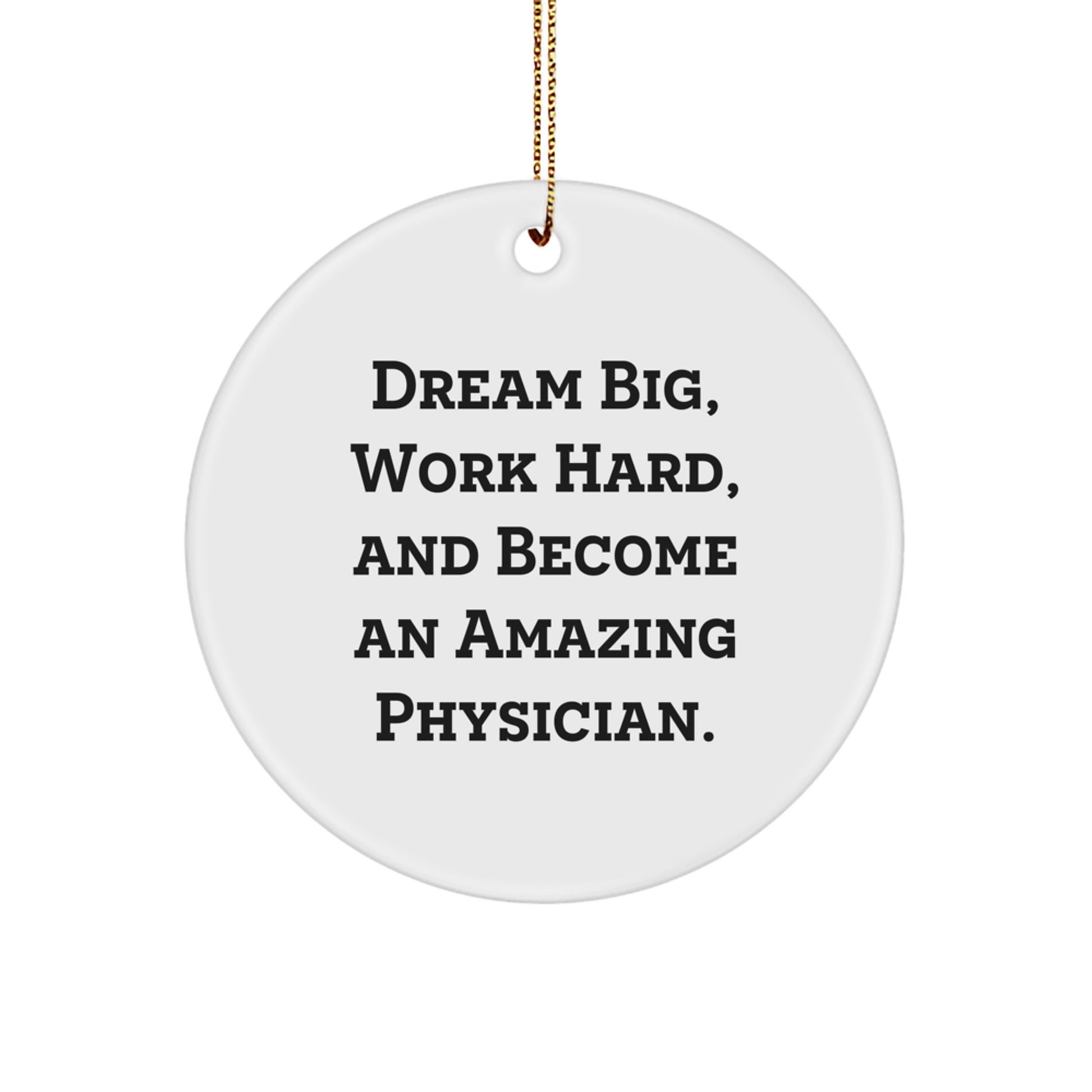 Inspiring Physician Gifts - 'Dream Big, Work Hard, And Become An Amazing Physician.' Circle Ornament for Christmas - Image 1