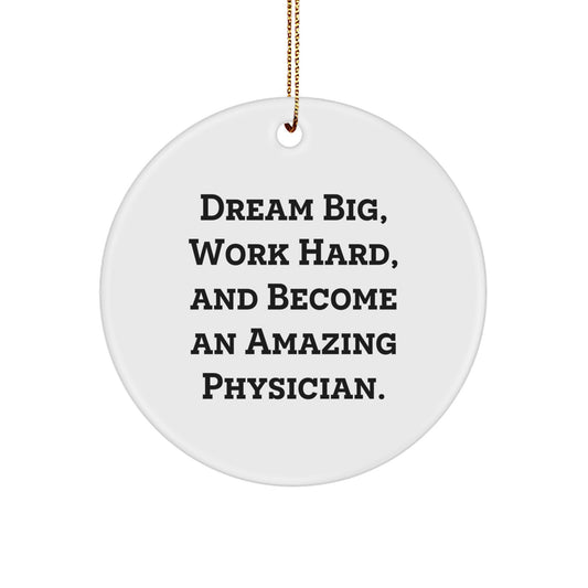 Inspiring Physician Gifts - 'Dream Big, Work Hard, And Become An Amazing Physician.' Circle Ornament for Christmas - Image 1