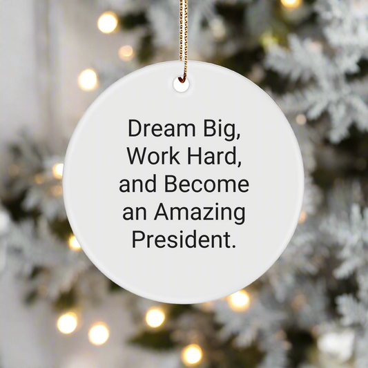 Inspirational President Gifts from Friends - Dream Big, Work Hard Circle Ornament for Him or Her, Funny White Christmas Ornament - Image 1