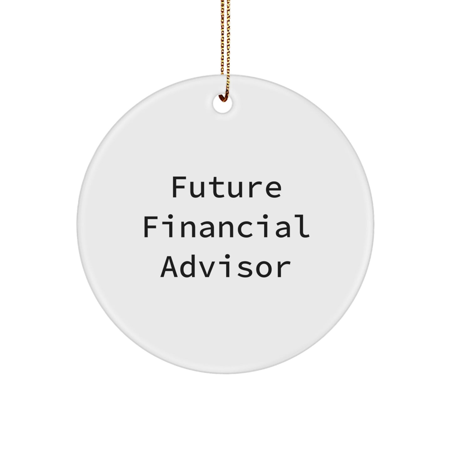 Funny Future Financial Advisor Gifts for Men - Circle Ornament with Inspirational Quote, Gifts from Family for Financial Advisor, Christmas Unique Gifts - Image 1