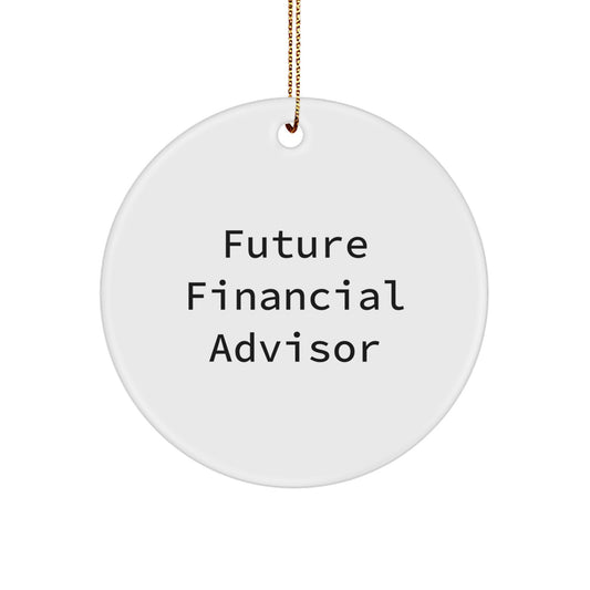 Funny Future Financial Advisor Gifts for Men - Circle Ornament with Inspirational Quote, Gifts from Family for Financial Advisor, Christmas Unique Gifts - Image 1