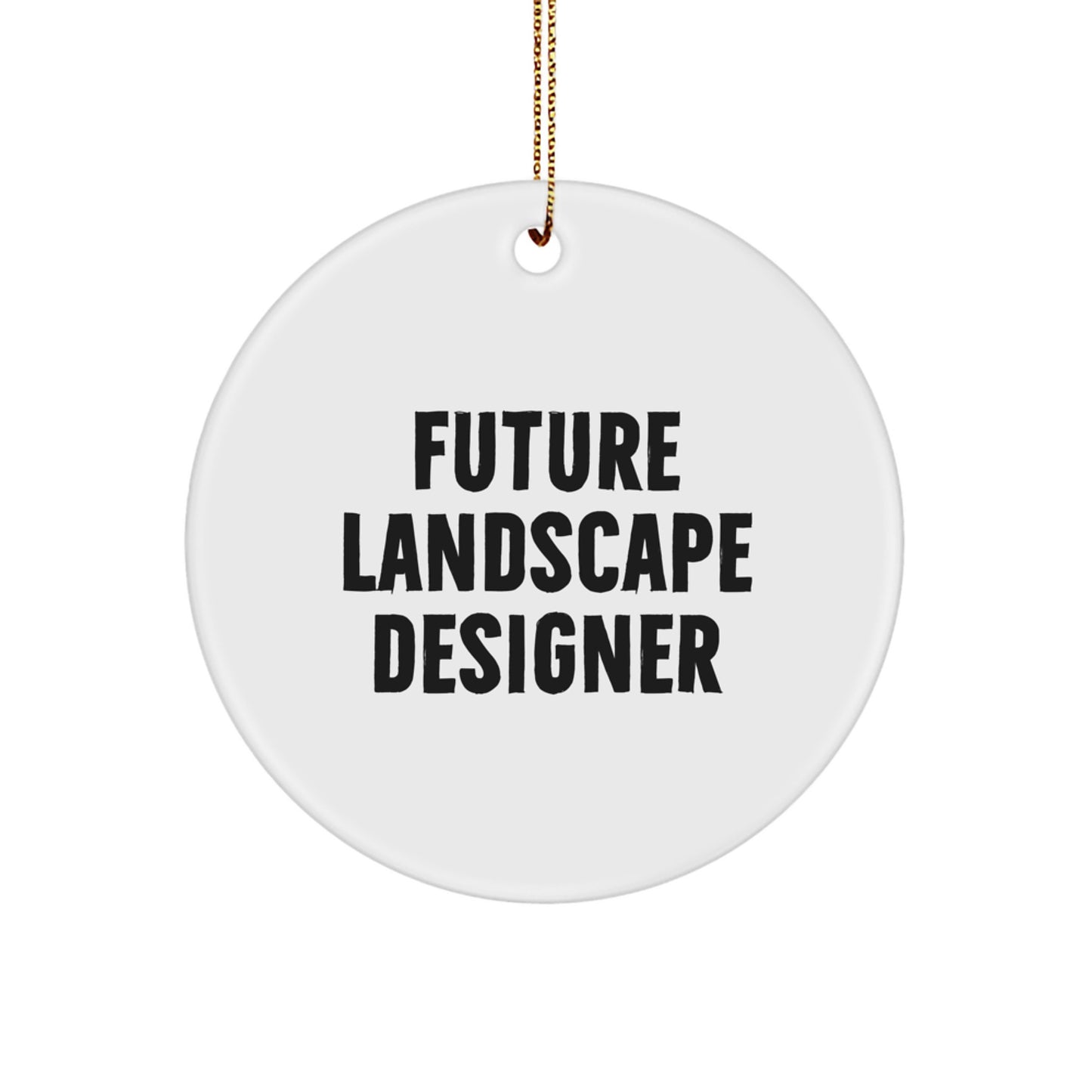 Funny Future Landscape Designer Gifts from Friends for Men - Unique Christmas Circle Ornament, Inspirational Quote, Gift for Him - Image 1