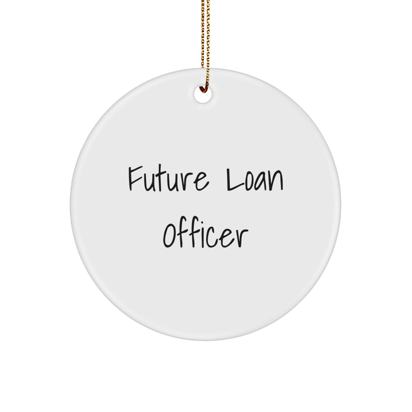 Funny Quote Gifts for Loan Officers, Circle Ornament, 'Future Loan Officer', Christmas Unique Presents from Friends or Family - Image 1