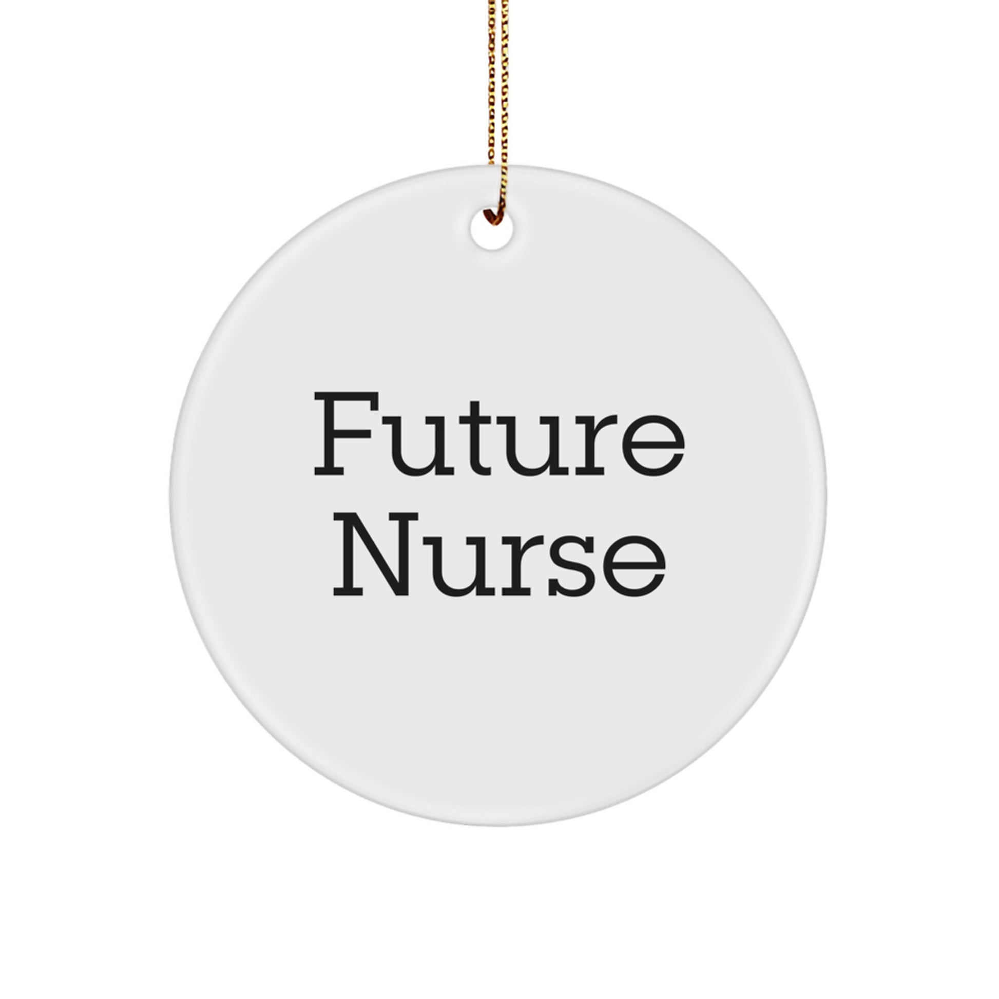 Funny Future Nurse Gifts from Friends and Family, Unique Christmas Circle Ornament, Quote 'Future Nurse' by a Friend - Image 1