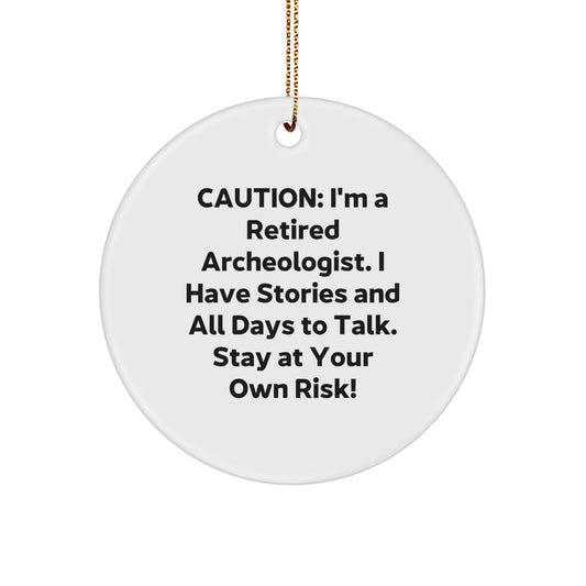 Archeologist Gifts from Friends - Funny Circle Ornament for Men and Women - Caution: I'm A Retired Archeologist. I Have Stories And All Days To Talk. Stay At Your Own Risk! for Christmas - Image 1