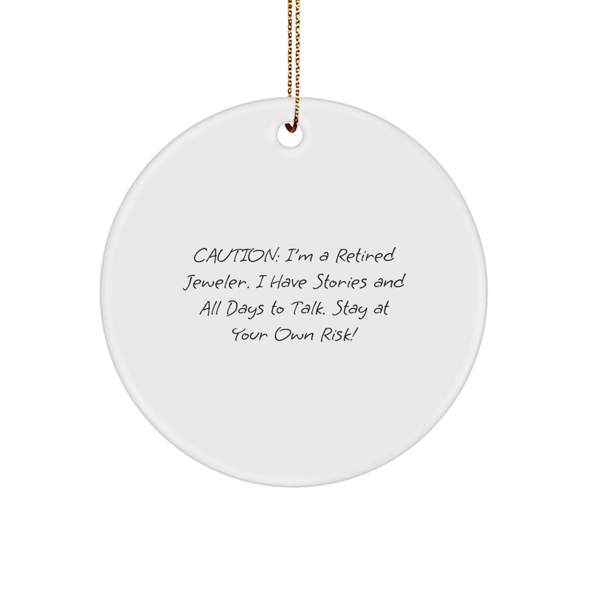 Funny Jeweler Circle Ornaments - Unique Gifts from Friends to Men Women Family - Caution: I'm A Retired Jeweler. I Have Stories And All Days To Talk. Stay At Your Own Risk! - Image 1