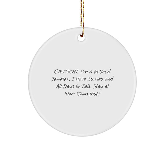 Funny Jeweler Circle Ornaments - Unique Gifts from Friends to Men Women Family - Caution: I'm A Retired Jeweler. I Have Stories And All Days To Talk. Stay At Your Own Risk! - Image 1