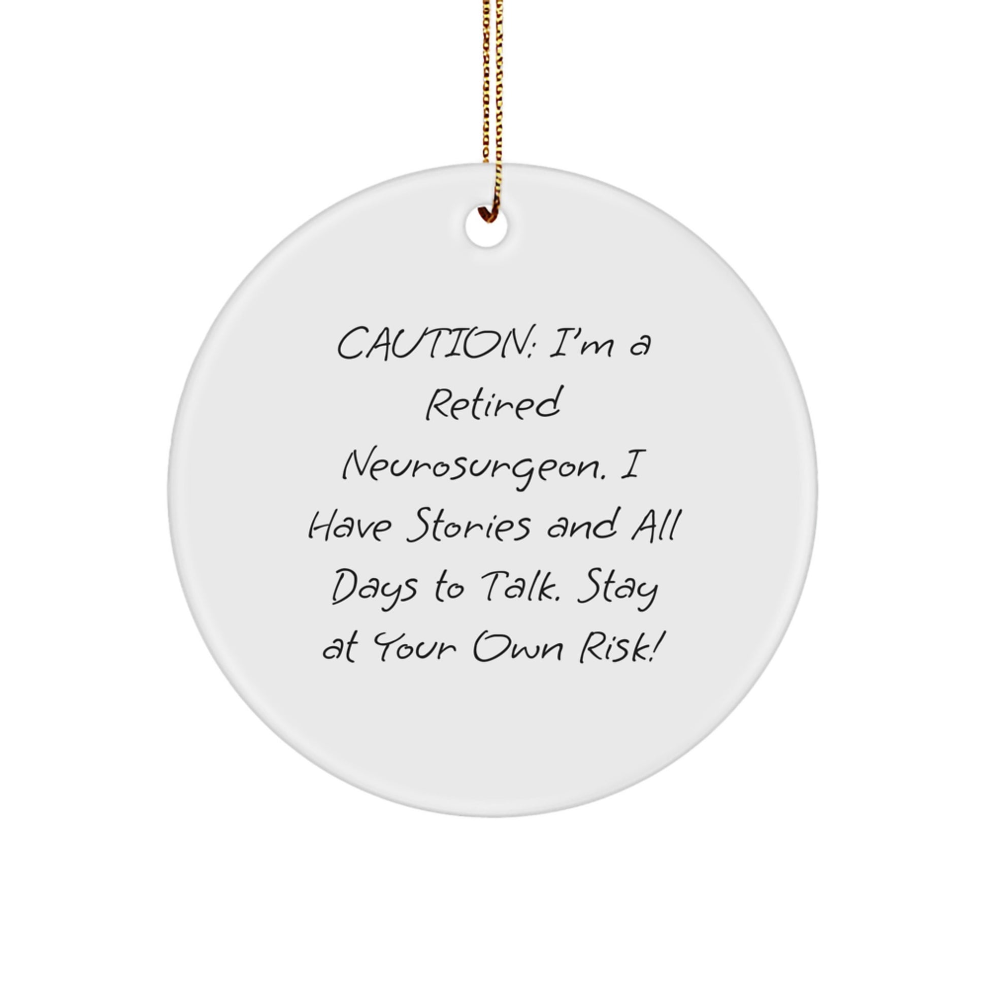 Funny Neurosurgeon Christmas Circle Ornament, Gifts from Friends and Family, Caution: I'm A Retired Neurosurgeon. I Have Stories And All Days To Talk. Stay At Your Own Risk! - Image 1