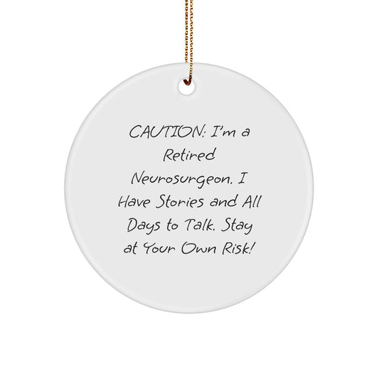 Funny Neurosurgeon Christmas Circle Ornament, Gifts from Friends and Family, Caution: I'm A Retired Neurosurgeon. I Have Stories And All Days To Talk. Stay At Your Own Risk! - Image 1