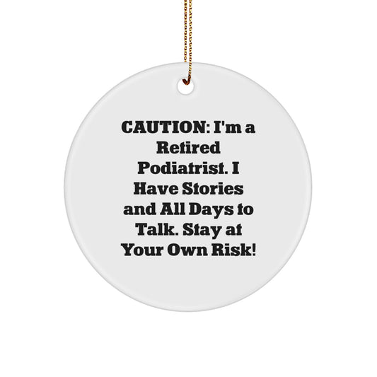 Funny Podiatrist Gifts from Men, Christmas Unique Circle Ornaments for Podiatrist, Caution: I'm A Retired Podiatrist. I Have Stories And All Days To Talk. Stay At Your Own Risk! Gifts for Podiatrist - Image 1