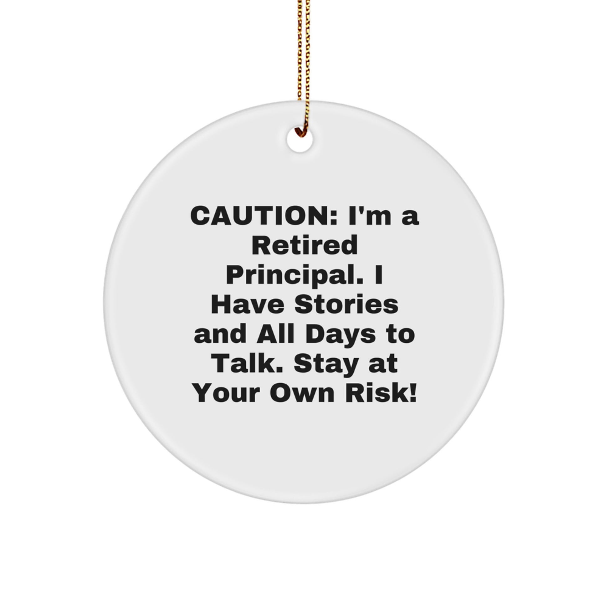 Funny Principal Gift, Caution: I'm A Retired Principal. I Have Stories, Circle Ornament for Christmas, Gifts from Men to Friends and Family - Image 1