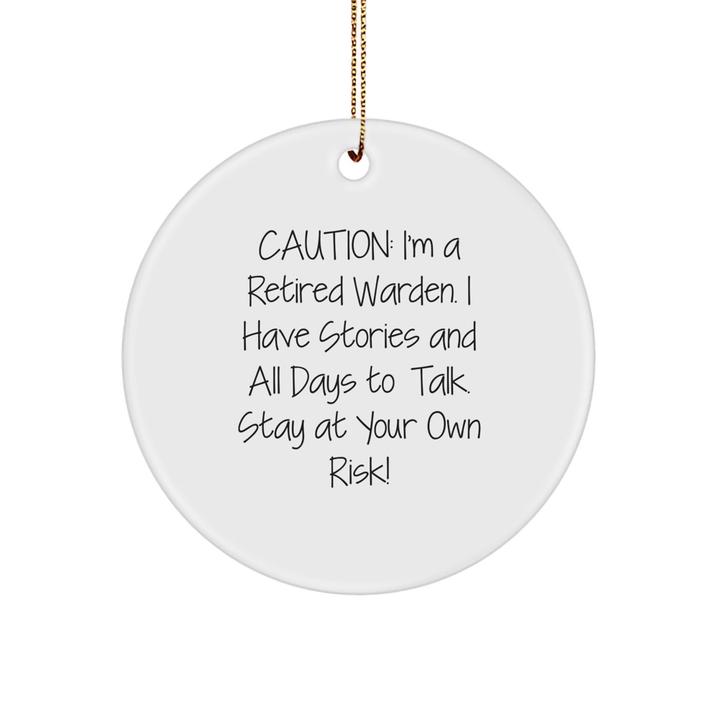 Funny Warden Circle Ornament Gifts from Friends, Warden Christmas Unique Ornaments, Caution: I'm A Retired Warden. I Have Stories And All Days To Talk. Stay At Your Own Risk! - Image 1