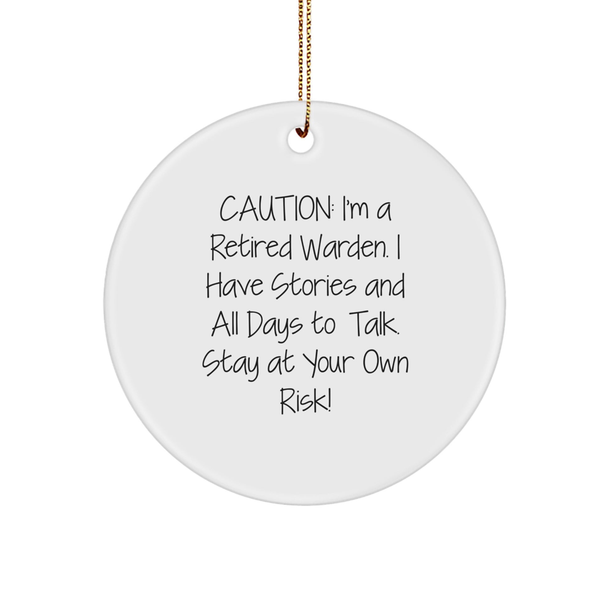 Funny Warden Circle Ornament Gifts from Friends, Warden Christmas Unique Ornaments, Caution: I'm A Retired Warden. I Have Stories And All Days To Talk. Stay At Your Own Risk! - Image 1