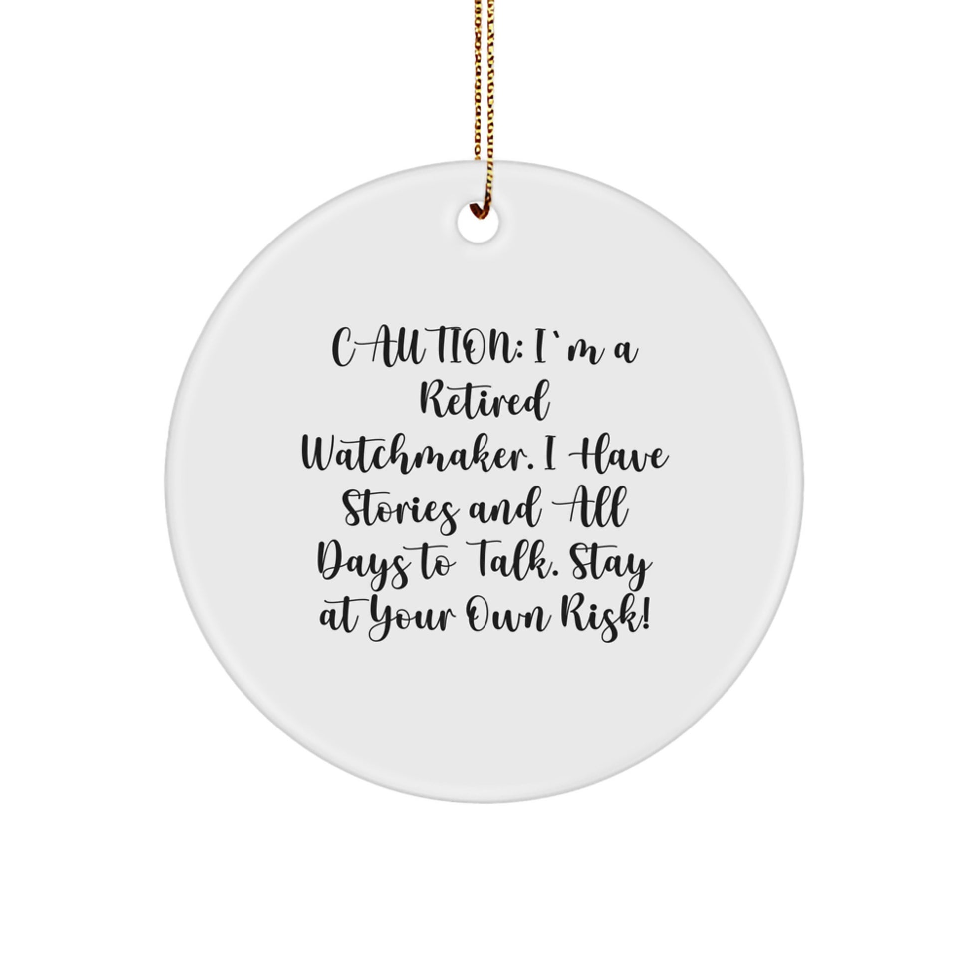 Funny Watchmaker Gifts from Friends - 'Caution: I'm A Retired Watchmaker...' Circle Ornament, Perfect for Watchmaker Enthusiasts, Men, Women, or Coworkers at Christmas - Image 1