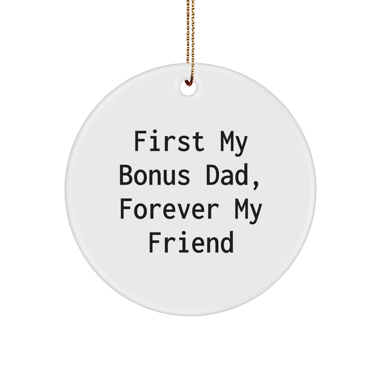 Funny Bonus Dad Gifts, Circle Ornament Quote, 'First My Bonus Dad, Forever My Friend' Christmas Decor for Men - Image 1