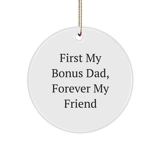 Funny Bonus Dad Gifts from Men to Bonus Dad, Circle Ornament with 'First My Bonus Dad, Forever My Friend' Quote, Christmas Unique Gifts for Bonus Dad, Men, Friends, Family - Image 1