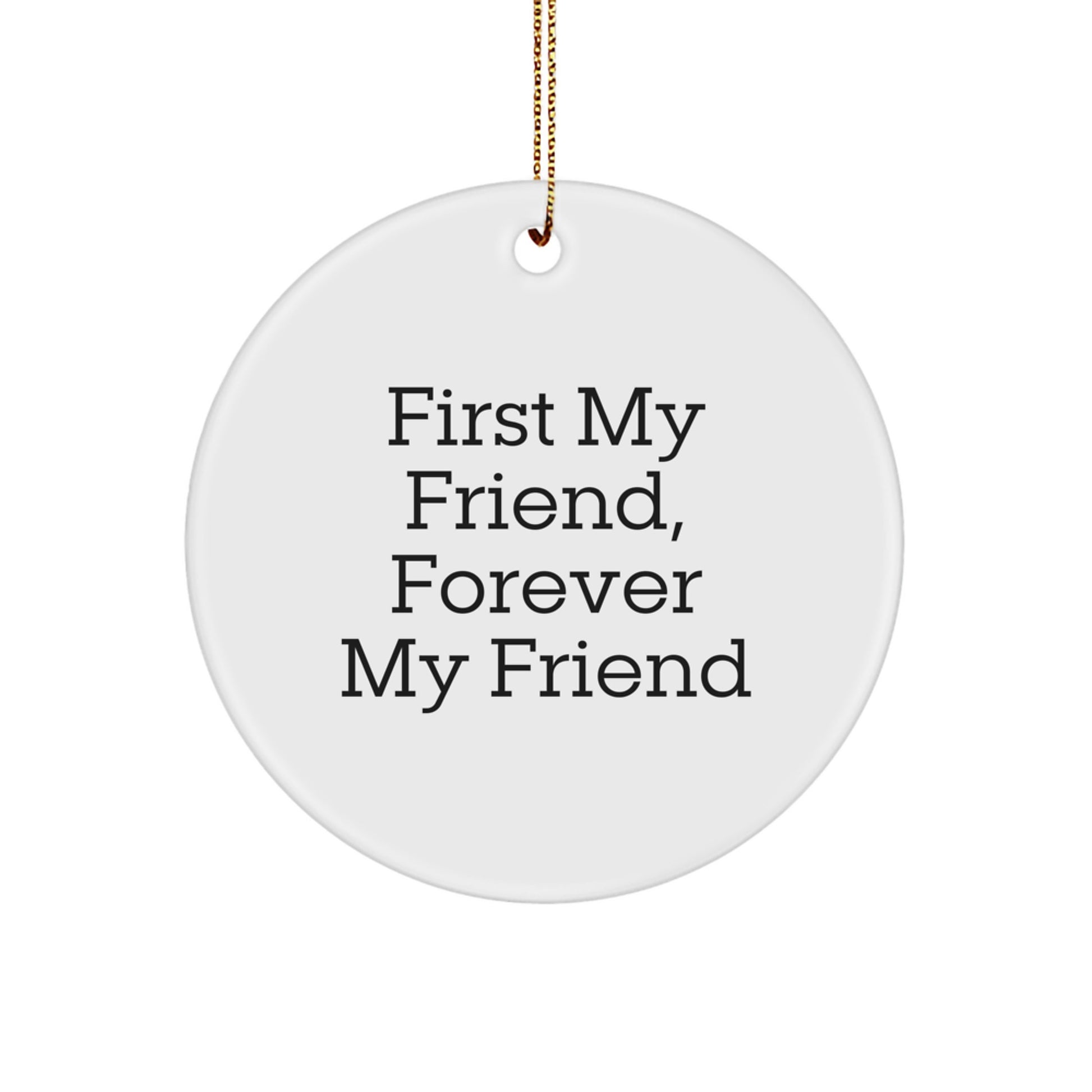 Funny Friend Circle Ornament Gifts from Men to Friends at Christmas - First My Friend, Forever - Image 1