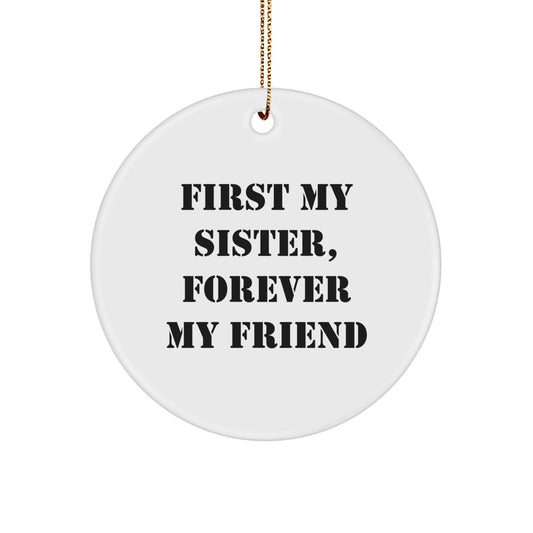 Funny Sister Circle Ornament Gifts from Women - First My Sister, Forever My Friend - Christmas Unique Gifts for Sisters from Men - Image 1