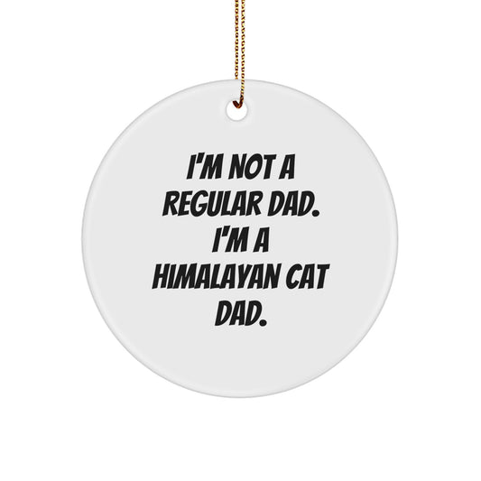 Himalayan Cat Dad Gifts from Family for Christmas Unique Circle Ornaments - 'I'm Not A Regular Dad. I'm A Himalayan Cat Dad.' - Image 1