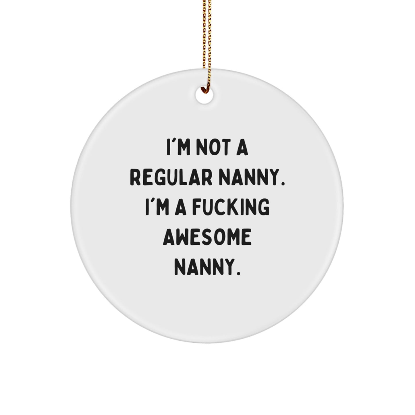 Funny Nanny Gifts from Friends, Unique Circle Ornament Quotes for Christmas Unique Gifts, Gifts for Awesome Nanny Men Women Family - Image 1