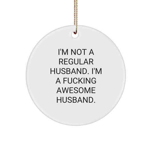Funny Husband Gifts from Men, Gifts for Husband, Christmas Unique Circle Ornament, I'm Not A Regular Husband, I'm A F--king Awesome Husband. - Image 1
