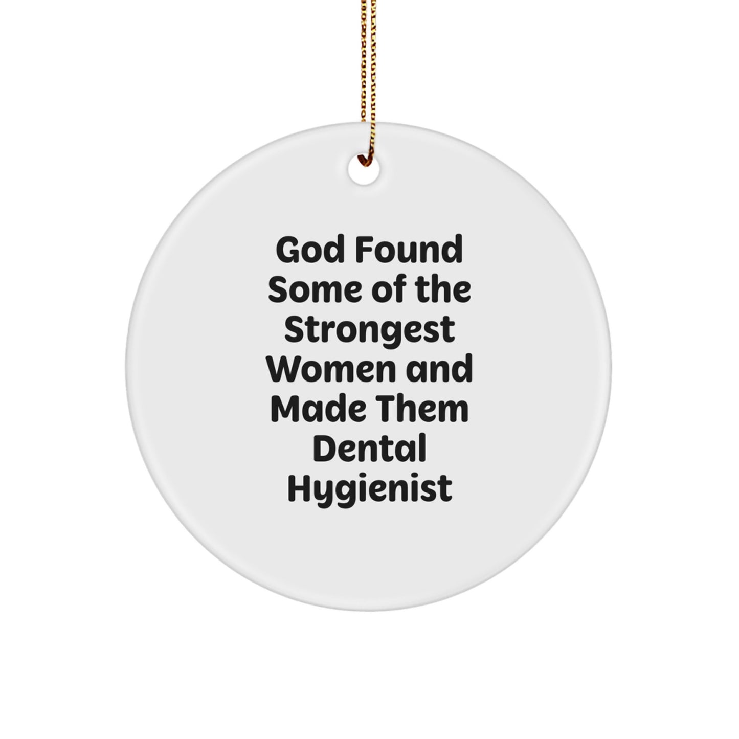 Funny Dental Hygienist Gifts from Friends or Family for Christmas Unique Circle Ornaments with Inspirational Quote, 'God Found Some Of The Strongest Women And Made Them Dental Hygienist' - Image 1