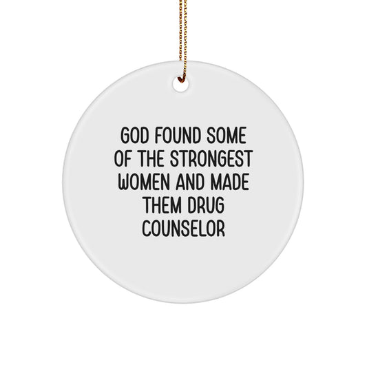 Funny Drug Counselor Gifts from Men to Strong Women - 'God Found Some Of The Strongest Women And Made Them Drug Counselor' Circle Ornament for Christmas Unique Gifts - Image 1