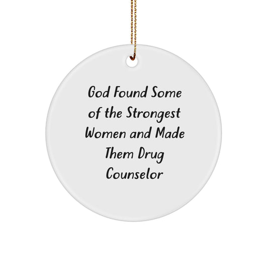 Funny Drug Counselor Gifts from Friends for Christmas - 'God Found Some Of The Strongest Women And Made Them Drug Counselor' Circle Ornament - Image 1